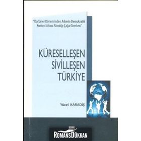 KÜRESELLEŞEN SIVILLEŞEN TÜRKIYE - YÜCEL KARADIŞ