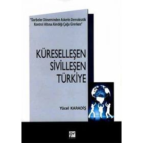 KÜRESELLEŞEN SIVILLEŞEN TÜRKIYE - YÜCEL KARADIŞ