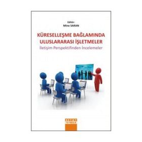 KÜRESELLEŞME BAĞLAMINDA ULUSLARARASI İŞLETMELER İLETİŞİM PERSPEKTIFINDEN İNCELEMELER - MINE SARAN