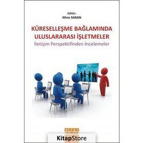 KÜRESELLEŞME BAĞLAMINDA ULUSLARARASI İŞLETMELER İLETİŞİM PERSPEKTIFINDEN İNCELEMELER - MINE SARAN