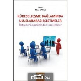 KÜRESELLEŞME BAĞLAMINDA ULUSLARARASI İŞLETMELER İLETİŞİM PERSPEKTIFINDEN İNCELEMELER - MINE SARAN