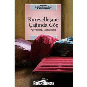 KÜRESELLEŞME ÇAĞINDA GÖÇ KAVRAMLAR, TARTIŞMALAR - S. GÜLFER IHLAMUR-ÖNER;N. ASLI ŞİRİN ÖNER