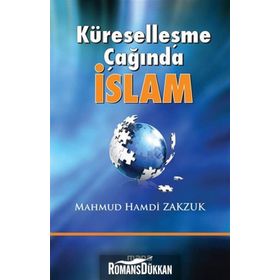 KÜRESELLEŞME ÇAĞINDA İSLAM - MAHMUD HAMDI ZAKZÜK