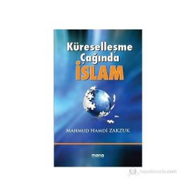 KÜRESELLEŞME ÇAĞINDA İSLAM - MAHMUD HAMDI ZAKZÜK