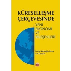 Küreselleşme Çerçevesinde Yeni Ekonomi ve Bileşenleri - Nobel Bilimsel Eserler