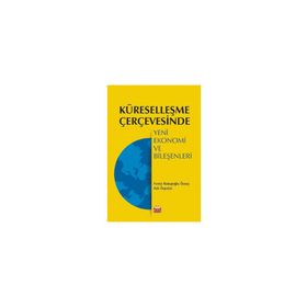 Küreselleşme Çerçevesinde Yeni Ekonomi ve Bileşenleri - Nobel Bilimsel Eserler