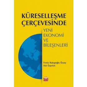 Küreselleşme Çerçevesinde Yeni Ekonomi ve Bileşenleri - Nobel Bilimsel Eserler
