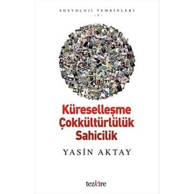 Küreselleşme Çokkültürlülük Sahicilik - Yasin Aktay
