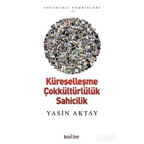 Küreselleşme Çokkültürlülük Sahicilik - Yasin Aktay