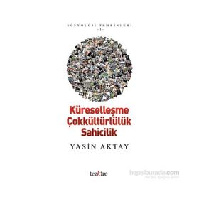 Küreselleşme Çokkültürlülük Sahicilik - Yasin Aktay