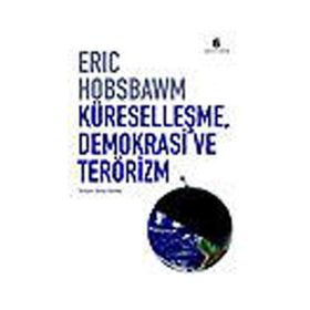 KÜRESELLEŞME, DEMOKRASI VE TERÖRİZM - ERIC J. HOBSBAWM