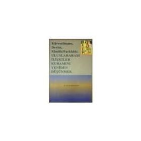 KÜRESELLEŞME, DEVLET, KIMLIK/FARKLILIK ULUSLARARASI İLİŞKİLER KURAMINI YENIDEN DÜŞÜNMEK - E. FUAT KEYMAN