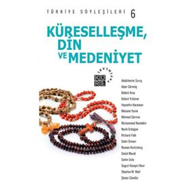 KÜRESELLEŞME, DIN VE MEDENIYET - TÜRKİYE SÖYLEŞİLERİ 6 - KOLEKTIF