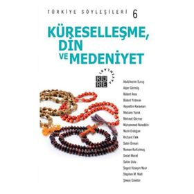 KÜRESELLEŞME, DIN VE MEDENIYET - TÜRKİYE SÖYLEŞİLERİ 6 - KOLEKTIF