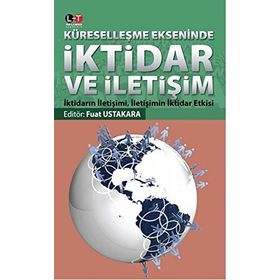 Küreselleşme Ekseninde İktidar ve İletişim - Fuat Ustakara