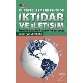 Küreselleşme Ekseninde İktidar ve İletişim - Fuat Ustakara