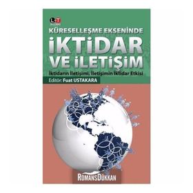 Küreselleşme Ekseninde İktidar ve İletişim - Fuat Ustakara