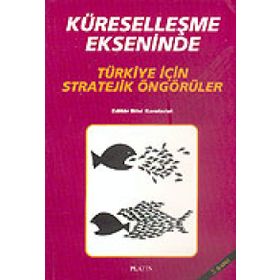 KÜRESELLEŞME EKSENINDE TÜRKİYE İÇİN STRATEJIK ÖNGÖRÜLER - BILAL KARABULUT (ISBN:9789758163540)