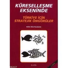 KÜRESELLEŞME EKSENINDE TÜRKİYE İÇİN STRATEJIK ÖNGÖRÜLER - BILAL KARABULUT (ISBN:9789758163540)