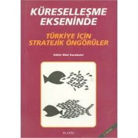 KÜRESELLEŞME EKSENINDE TÜRKİYE İÇİN STRATEJIK ÖNGÖRÜLER - BILAL KARABULUT (ISBN:9789758163540)