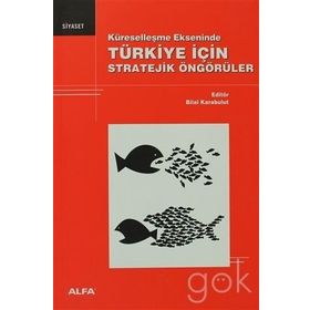 KÜRESELLEŞME EKSENINDE TÜRKİYE İÇİN STRATEJIK ÖNGÖRÜLER - BILAL KARABULUT
