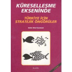 KÜRESELLEŞME EKSENINDE TÜRKİYE İÇİN STRATEJIK ÖNGÖRÜLER - BILAL KARABULUT