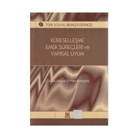 KÜRESELLEŞME, EMEK SÜREÇLERI VE YAPISAL UYUM 7. ULUSAL SOSYAL BILIMLER KONGRESI SEÇME KONULAR - GENEL
