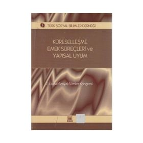 KÜRESELLEŞME, EMEK SÜREÇLERI VE YAPISAL UYUM 7. ULUSAL SOSYAL BILIMLER KONGRESI SEÇME KONULAR - GENEL