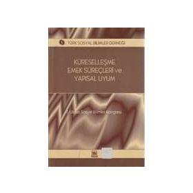 KÜRESELLEŞME, EMEK SÜREÇLERI VE YAPISAL UYUM 7. ULUSAL SOSYAL BILIMLER KONGRESI SEÇME KONULAR - GENEL