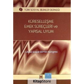 KÜRESELLEŞME, EMEK SÜREÇLERI VE YAPISAL UYUM 7. ULUSAL SOSYAL BILIMLER KONGRESI SEÇME KONULAR - GENEL
