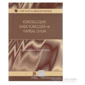 KÜRESELLEŞME, EMEK SÜREÇLERI VE YAPISAL UYUM 7. ULUSAL SOSYAL BILIMLER KONGRESI SEÇME KONULAR - GENEL