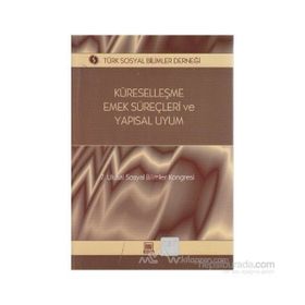 KÜRESELLEŞME, EMEK SÜREÇLERI VE YAPISAL UYUM 7. ULUSAL SOSYAL BILIMLER KONGRESI SEÇME KONULAR - GENEL