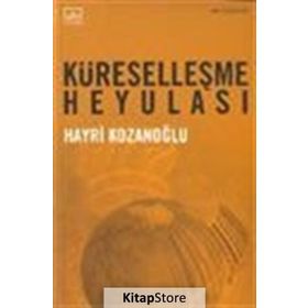 KÜRESELLEŞME HEYULASI - HAYRI KOZANOĞLU