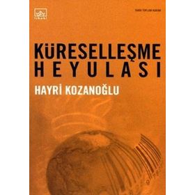 KÜRESELLEŞME HEYULASI - HAYRI KOZANOĞLU