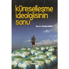 KÜRESELLEŞME İDEOLOJİSİNİN SONU - ALI GÜRBÜZ