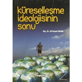 KÜRESELLEŞME İDEOLOJİSİNİN SONU - ALI GÜRBÜZ