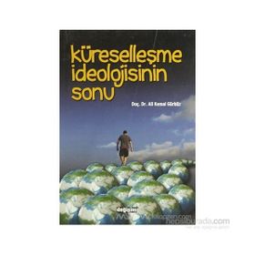 KÜRESELLEŞME İDEOLOJİSİNİN SONU - ALI GÜRBÜZ