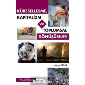 Küreselleşme, Kapitalizm ve Toplumsal Dönüşümler / Hayriye Erbaş / Palme Yayınları