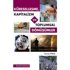 KÜRESELLEŞME, KAPITALIZM VE TOPLUMSAL DÖNÜŞÜMLER - HAYRIYE ERBAŞ