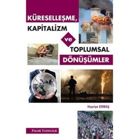 KÜRESELLEŞME, KAPITALIZM VE TOPLUMSAL DÖNÜŞÜMLER - HAYRIYE ERBAŞ