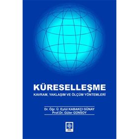 Küreselleşme Kavram Yaklaşım ve Ölçüm Yöntemleri - Eylül Kabakçı Günay
