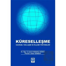 Küreselleşme Kavram Yaklaşım ve Ölçüm Yöntemleri - Eylül Kabakçı Günay