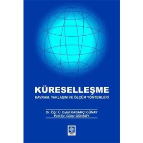Küreselleşme Kavram Yaklaşım ve Ölçüm Yöntemleri - Eylül Kabakçı Günay