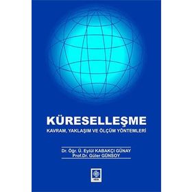 Küreselleşme Kavram Yaklaşım ve Ölçüm Yöntemleri - Eylül Kabakçı Günay