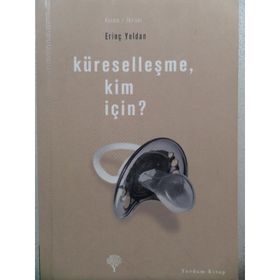 KÜRESELLEŞME, KIM İÇİN? - ERİNÇ YELDAN