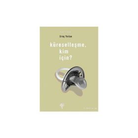 KÜRESELLEŞME, KIM İÇİN? - ERİNÇ YELDAN