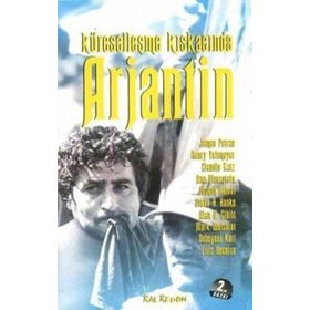 Küreselleşme Kıskacında Arjantin - James Petras Henry Veltmeyer Claudia Katz Ana Dinnerstein Joseph Halevi Steve H. Hanke Alan B. Ciplis Mark Weisbrot Debayani Karl Luis Becerra