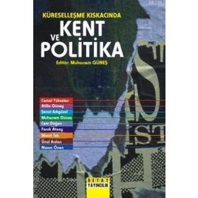 Küreselleşme Kıskacında Kent ve Politika - Muharrem Güneş Murat Tek Şenol Adıgüzel Atilla Güney Cemal Yükselen Nizam Önen Cem Doğan Faruk Ataay
