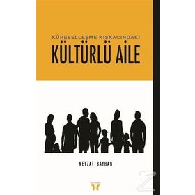 Küreselleşme Kıskacındaki Kültürlü Aile - Nevzat Bayhan