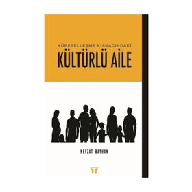 Küreselleşme Kıskacındaki Kültürlü Aile - Nevzat Bayhan